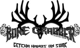 BONE GRABBER HUNTIN' GEAR GETCHA HANDS ON SOME logo