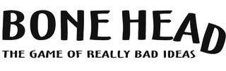 BONE HEAD THE GAME OF REALLY BAD IDEAS