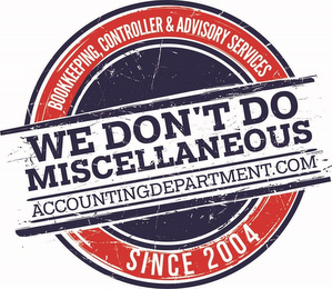 BOOKKEEPING, CONTROLLER & ADVISORY SERVICES WE DON'T DO MISCELLANEOUS ACCOUNTING DEPARTMENT.COM SINCE 2004 logo