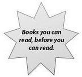 BOOKS YOU CAN READ, BEFORE YOU CAN READ. logo