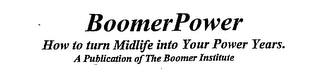 BOOMERPOWER HOW TO TURN MIDLIFE INTO YOUR POWER YEARS. A PUBLICATION OF THE BOOMER INSTITUTE logo