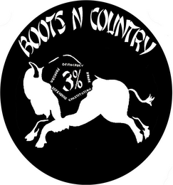 BOOTS N COUNTRY DEMOCRACY HONOR CONSTITUTION DEFENDING FREEDOM 3% logo