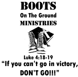 BOOTS ON THE GROUND MINISTRIES LUKE 4:18-19 "IF YOU CAN'T GO IN VICTORY, DON'T GO!!!" logo