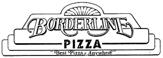 BORDERLINE PIZZA "BEST PIZZA ANYWHERE" logo