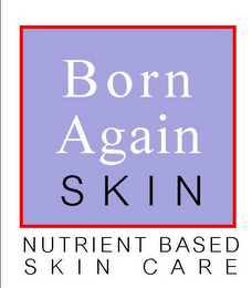 BORN AGAIN SKIN NUTRIENT BASED SKIN CARE logo