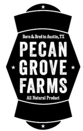 BORN & BRED IN AUSTIN, TX PECAN GROVE FARMS AND ALL NATURAL PRODUCT logo