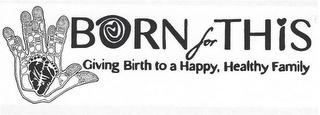 BORN FOR THIS GIVING BIRTH TO A HAPPY, HEALTHY FAMILY logo