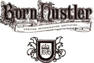 BORN HUSTLER AMBITION. MOTIVATION. DETERMINATION... BH logo