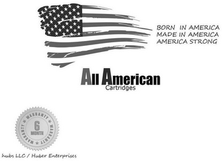 BORN IN AMERICA MADE IN AMERICA AMERICA STRONG ALL AMERICAN CARTRIDGES 6 MONTH WARRANTY WARRANTY WARRANTY HUBS LLC / HUBER ENTERPRISES logo