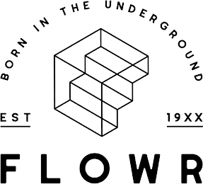 BORN IN THE UNDERGROUND EST 19XX FLOWR logo