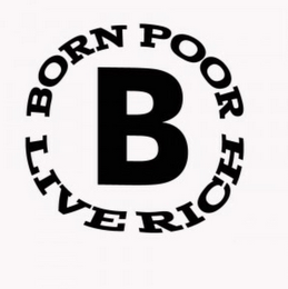BORN POOR LIVE RICH B logo
