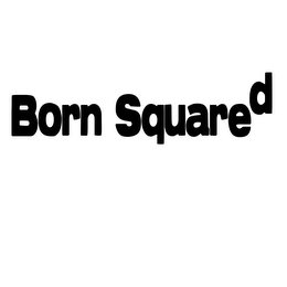 BORN SQUARED