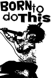 BORN TO DO THIS logo