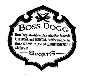 BOSS DOGG BOSS.DOGG ( BÔSS.DÔGG ) N.1 ONE WHO FAR EXEEDS PHYSICAL AND MENTAL PERFORMANCE IN THEIR GAME..2 ONE WITH PHENOMENAL ABILITY.!! SPORTS logo