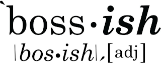 'BOSS · ISH |BOS·ISH|,{ADJ} logo