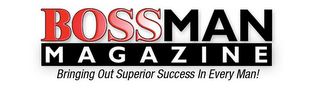 BOSSMAN MAGAZINE BRINGING OUT SUPERIOR SUCCESS IN EVERY MAN! logo