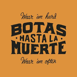 BOTAS HASTA LA MUERTE WEAR EM' HARD WEAR EM' OFTEN logo