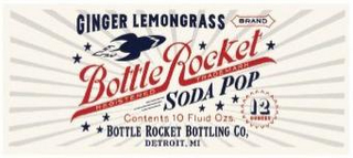 BOTTLE ROCKET SODA POP GINGER LEMONGRASS BRAND CONTENTS 10 FLUID OZS. 12 OUNCES BOTTLE ROCKET BOTTLING CO, DETROIT, MI REGISTERED TRADEMARK logo