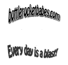 BOTTLEROCKETBABES.COM EVERY DAY IS A BLAST!