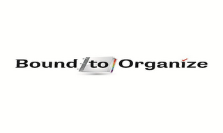 BOUND TO ORGANIZE logo