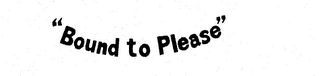 "BOUND TO PLEASE" logo