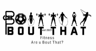BOUT THAT BOUT THAT FITNESS EST 2021 ARE U BOUT THAT? logo