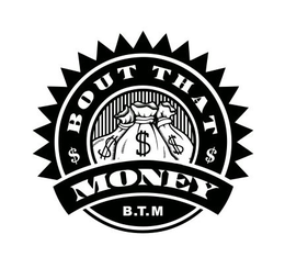 BOUT THAT MONEY B.T.M logo