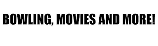 BOWLING, MOVIES AND MORE! logo