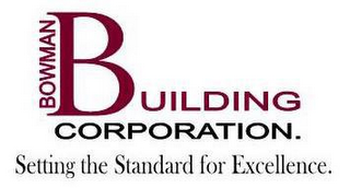 BOWMAN BUILDING CORPORATION. SETTING THE STANDARD FOR EXCELLENCE. logo