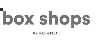 BOX SHOPS BY RELATED logo