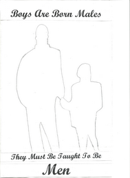 BOYS ARE BORN MALES THEY MUST BE TAUGHT TO BE MEN logo