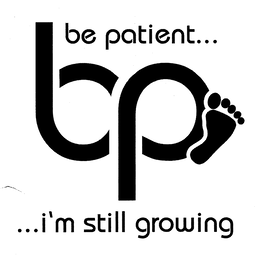BP BE PATIENT... ...I'M STILL GROWING logo