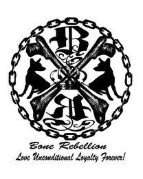BR BONE REBELLION LOVE UNCONDITIONAL LOYALTY FOREVER! logo