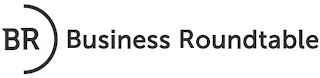 BR BUSINESS ROUNDTABLE