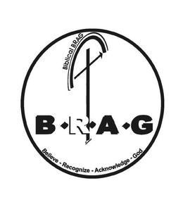B·R·A·G BIBLICAL BRAG BELIEVE - RECOGNIZE - ACKNOWLEDGE - GOD logo