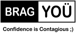 BRAG YOÜ CONFIDENCE IS CONTAGIOUS ;) logo