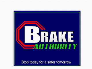 BRAKE AUTHORITY, STOP TODAY FOR A SAFER TOMORROW logo
