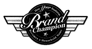 BRAND CHAMPION HOW YOUR BUSINESS BECOMES A HOUSEHOLD NAME logo