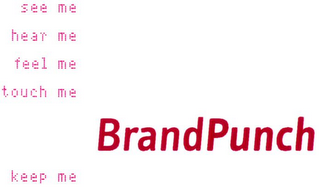 BRANDPUNCH SEE ME HEAR ME FEEL ME TOUCH ME KEEP ME logo