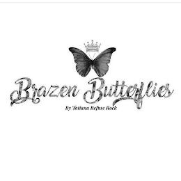 BRAZEN BUTTERFLIES BY TATIANA REFUSE ROCK logo