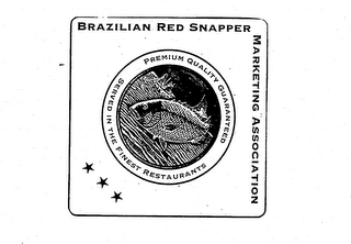BRAZILIAN RED SNAPPER MARKETING ASSOCIATION PREMIUM QUALITY GUARANTEED SERVED IN THE FINEST RESTAURANTS