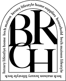 BRCH LUXURY LIFESTYLE HOME BRCH MAISON LUXURY LIFESTYLE HOME SUPPLIES HOUSEHOLD BRCH MAISON LIFESTYLE BRCH MAISON LUXURY LIFESTYLE BRCH logo