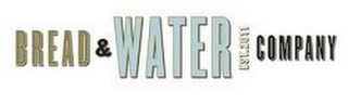 BREAD & WATER COMPANY EST. 2011 logo