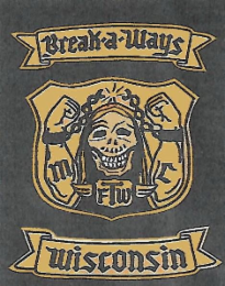 BREAK-A-WAYS M C FTW WISCONSIN