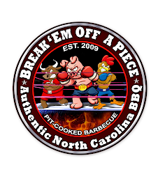 BREAK 'EM OFF A PIECE; AUTHENTIC NORTH CAROLINA BBQ PIT-COOKED BARBECUE EST. 2009 logo
