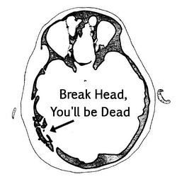 BREAK HEAD, YOU'LL BE DEAD logo