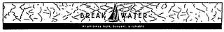 BREAK WATER AT ALL TIMES LIGHT, BOUYANT,& RELIABLE logo