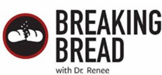 BREAKING BREAD WITH DR. RENEE logo