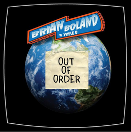 BRIAN BOLAND @ TRIPLE O OUT OF ORDER logo