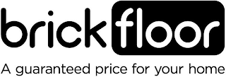BRICKFLOOR A GUARANTEED PRICE FOR YOUR HOME logo